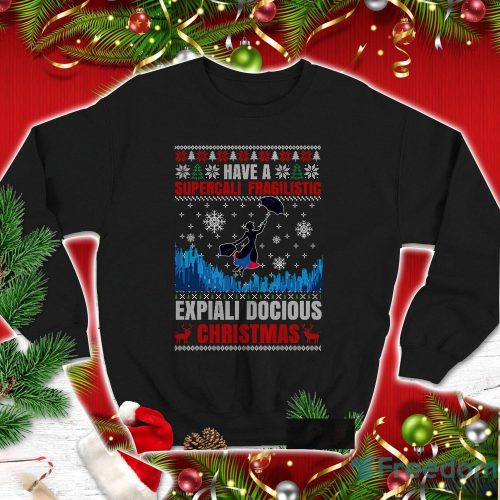 Mary Poppins Sweatshirt Mary Poppins Have Supercali Fragilistic Expiali Docious Christmas Mary Poppins Christmas Xmas Gifts Product Photo 1