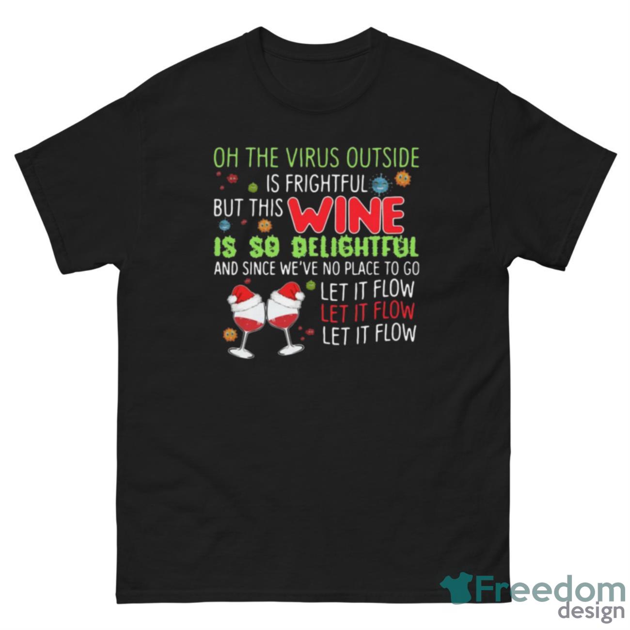 Nice Oh The Virus Outside Wine Is So Delightful And Let It Flow Christmas Shirt - G500 Men’s Classic Tee