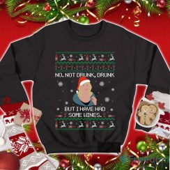 No Not Drunk Drunk But I Have Had Some Wines Gavin And Stacey TV Show Ugly Christmas Sweater Christmas Sweatshirt