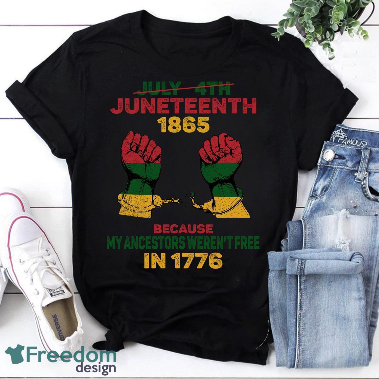 Not July 4th Juneteenth 1865 Because My Ancestors Weren’t Free In 1776 Vintage T-Shirt Juneteenth Shirt Product Photo 1