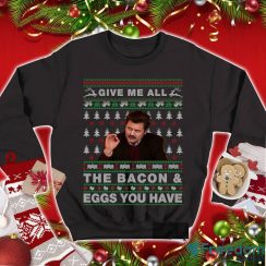 Parks And Recreation Ugly Christmas Sweatshirt Ron Swanson Sweatshirt Give Me All The Bacon And Eggs You Have T Shirt