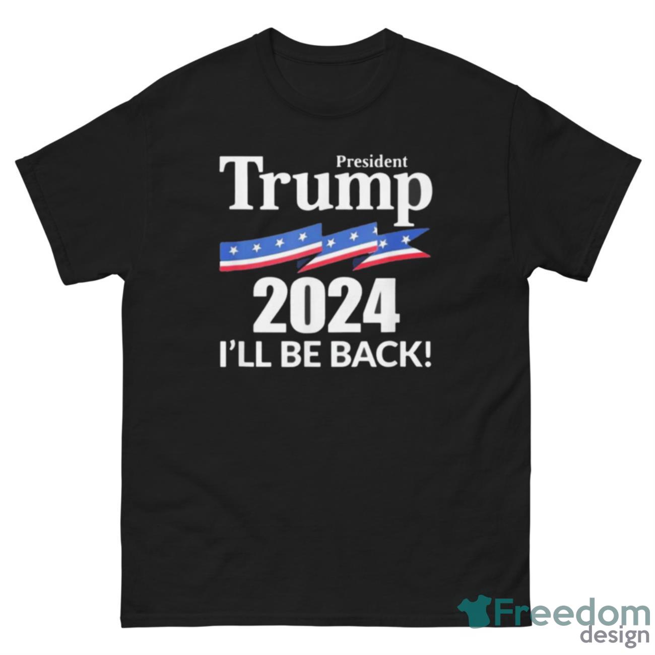 President Trump 2024 I’ll be back shirt - G500 Men’s Classic Tee