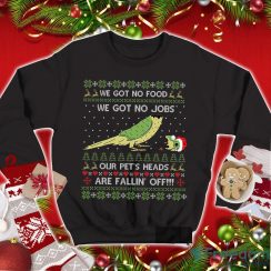 Pretty Bird T Shirt We Got No Food We Got No Jobs Christmas Sweatshirt