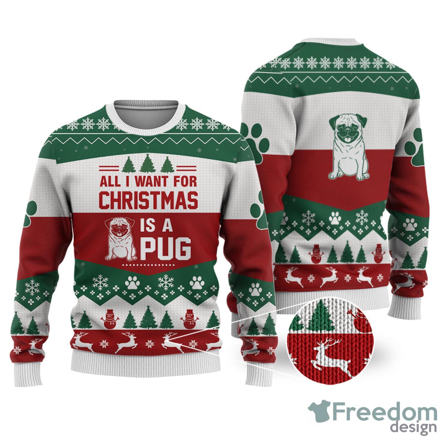 Pug Dog All I Want For Christmas All Over Printed 3D Ugly Christmas Sweater Christmas Gift For Men And Women Product Photo 1