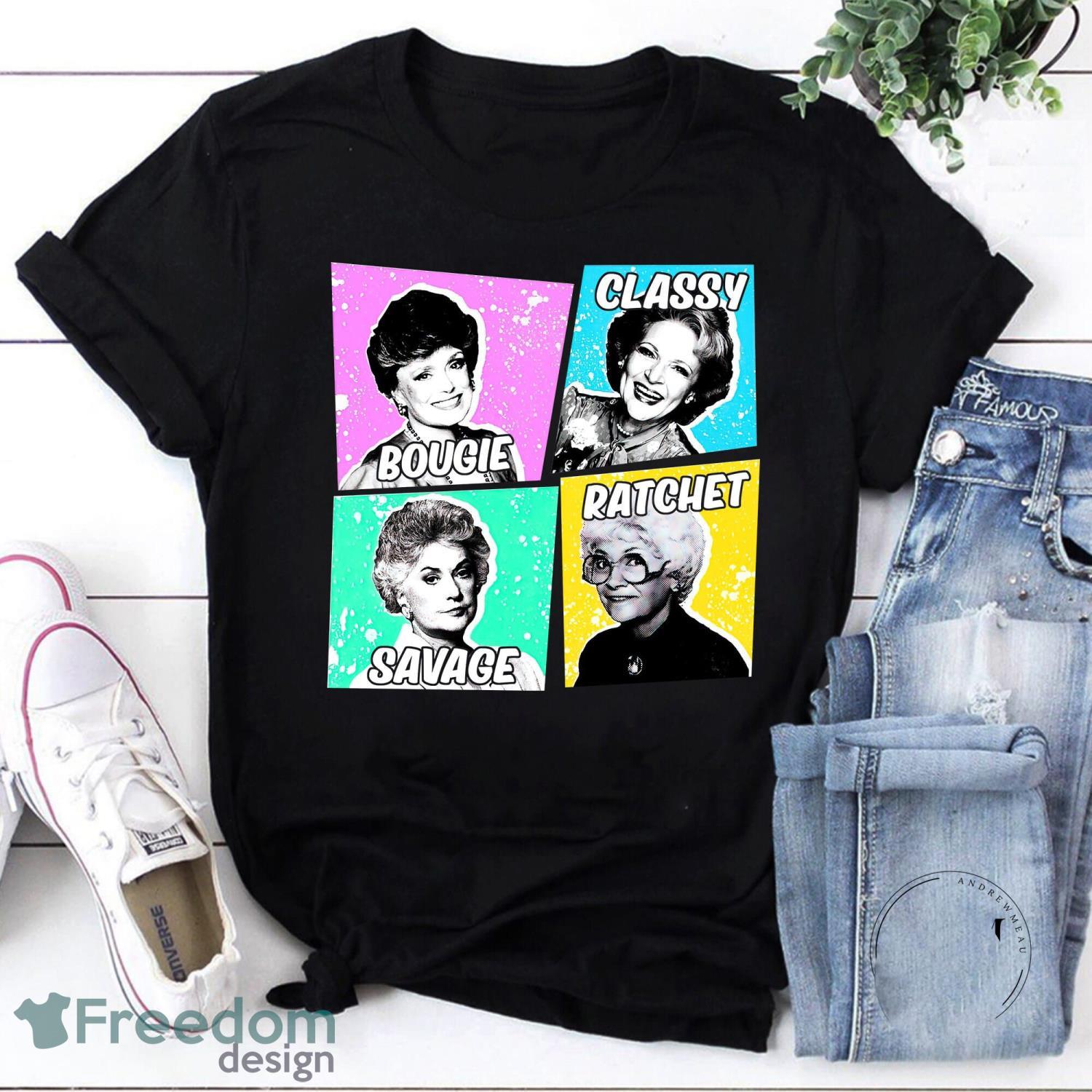 Savage Classy Ratchet Bougie Blanche Dorothy Sophia Rose Vintage T-Shirt Golden Girls Shirt Product Photo 1