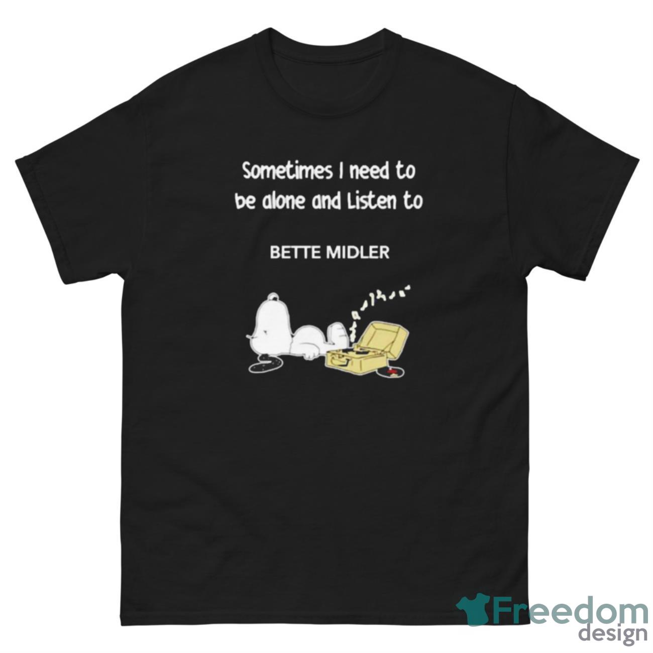 Snoopy Sometimes I need to be alone and listen to Bette Midler shirt - G500 Men’s Classic Tee