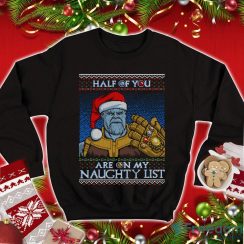 Thanos Ugly Christmas Sweatshirt Thanos Christmas Thanos Half Of You Are On My Naughty List Avengers End Game Sweatshirt