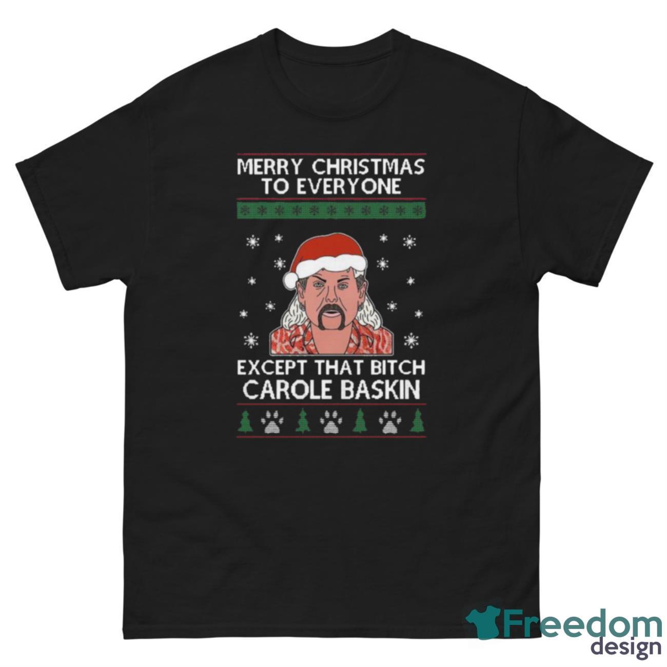 Top Tiger King Joe Exotic Merry Christmas To Everyone Except That Bitch Carole Baskin Shirt - G500 Men’s Classic Tee