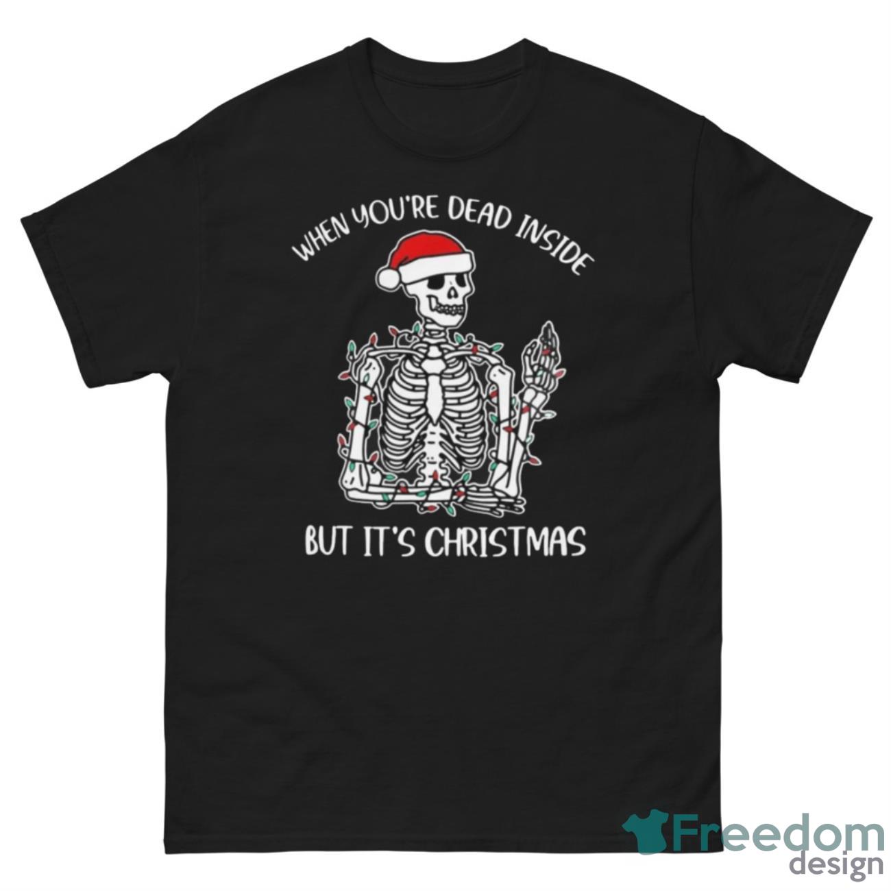 Top When You’re Dead Inside But It’s Christmas Skeleton Shirt - G500 Men’s Classic Tee