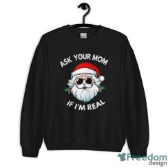 Ask your mom If I'm real T-shirt - Unisex Crewneck Sweatshirt