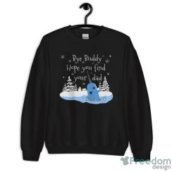 Bye Buddy Hope You Find Your Dad Sweatshirt, Whale Buddy ShirtBye Buddy Hope You Find Your Dad Sweatshirt, Whale Buddy Shirt - Unisex Crewneck Sweatshirt