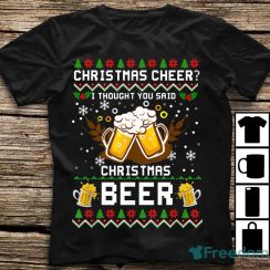 Christmas Cheer I Thought You Said Christmas Beer Christmas Shirt