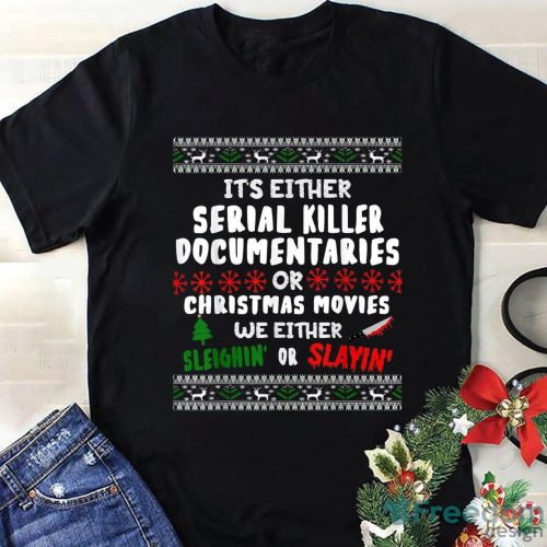 Christmas Party Gift It's Either Serial Killer Documentaries Or Christmas Movies Christmas Shirt Product Photo 1