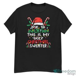 Due to Inflation Ugly Christmas Funny Shirt
