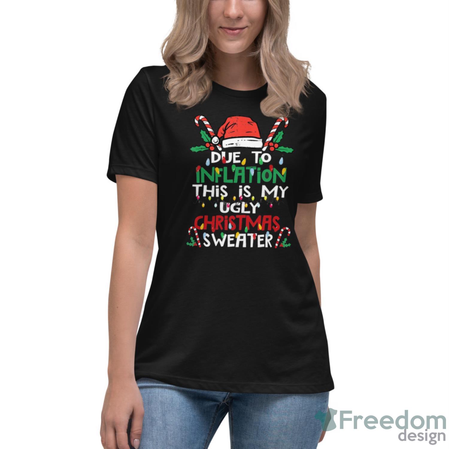 due-to-inflation-ugly-christmas-funny-shirt-4.jpeg Due to Inflation Ugly Christmas Funny Shirt - Women's Relaxed Short Sleeve Jersey Tee