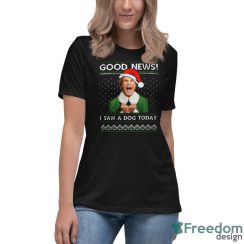 Good News I Saw A Dog Today Movie Quotes T Shirt Christmas Gift