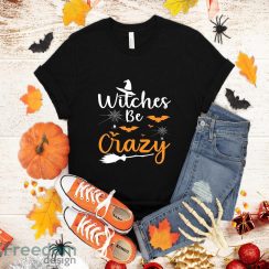 Halloween Funny Gift – Witches Be Crazy T-Shirt Halloween Gift