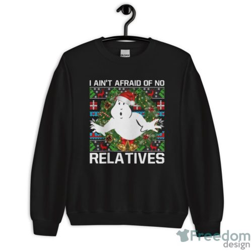 I Ain't Afraid Of No Relatives Ugly Christmas Sweatshirts - Unisex Crewneck Sweatshirt