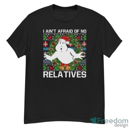 I Ain't Afraid Of No Relatives Ugly Christmas Sweatshirts - G500 Men’s Classic T-Shirt