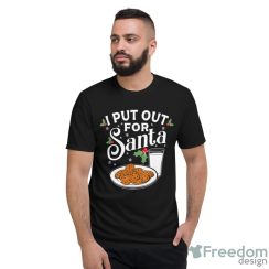 I Put Out For Santa Funny Christmas Cookies And Milk Shirt - Short Sleeve T-Shirt