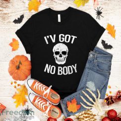 Ive Got No Body Tshirt Funny Skeleton Skull Halloween Tee for Guys