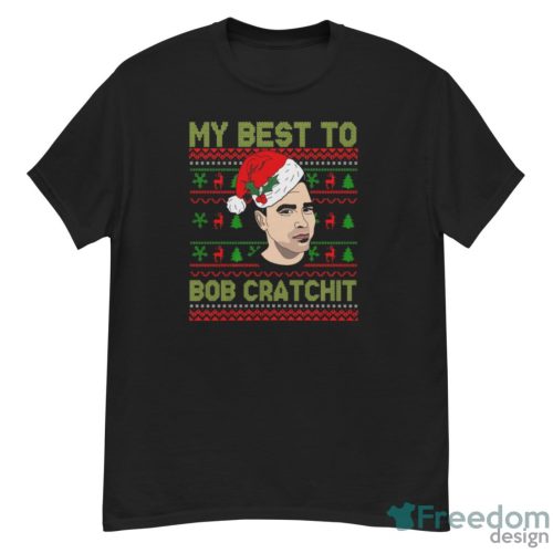 My Best To Bob Cratchit Ugly Christmas Sweatshirt, Funny David Rose Christmas Shirts - G500 Men’s Classic T-Shirt