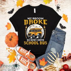 My Broom Broke So Now I Drive School Bus Halloween Funny T-Shirt Halloween Gift