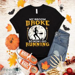 My Broom Broke So Now I Go Running Halloween Funny T-Shirt Halloween Gift