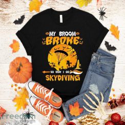 My Broom Broke So Now I Go skydiving Halloween Funny T-Shirt Halloween Gift