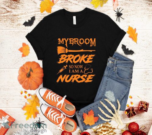 My Broom Broke SO now Im a nurse T-Shirt Halloween Gift Sweatshirt Hoodie Product Photo 1