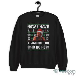 Now I Have A Machinegun Ho Ho Ho Ugly Christmas Sweatshirt - Unisex Crewneck Sweatshirt