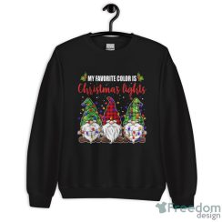 Premium My Favorite Color Is Christmas Lights 3 Gnomes Merry Christmas Shirt - Unisex Crewneck Sweatshirt