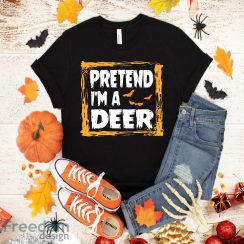 Pretend I’m A Deer Costume Halloween Lazy Easy T-Shirt Halloween Gift