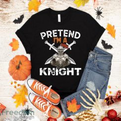 Pretend I’m A Knight Costume Funny Halloween Party T-Shirt Halloween Gift