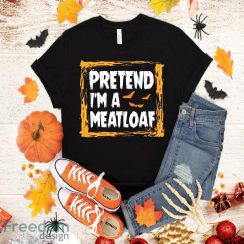 Pretend I’m A Meatloaf Costume Funny Food Halloween Party T-Shirt Halloween Gift