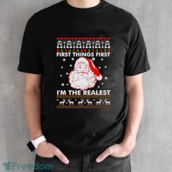 Santa First Things First I’m The Realest Christmas Shirt - Black Unisex T-Shirt