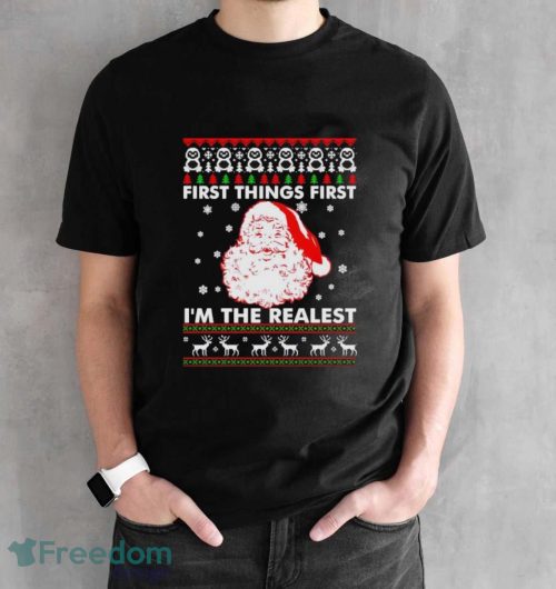 Santa First Things First I’m The Realest Christmas Shirt - Black Unisex T-Shirt