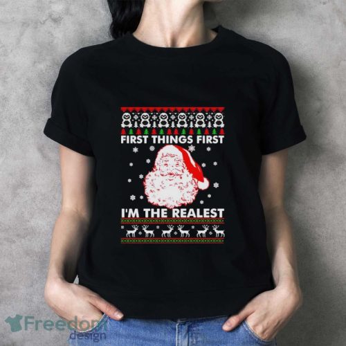 Santa First Things First I’m The Realest Christmas Shirt - Ladies T-Shirt