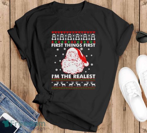 Santa First Things First I’m The Realest Christmas Shirt - Black T-Shirt