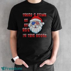 Santa There’s Some Ho Ho Hos In This House Christmas Shirt - Black Unisex T-Shirt