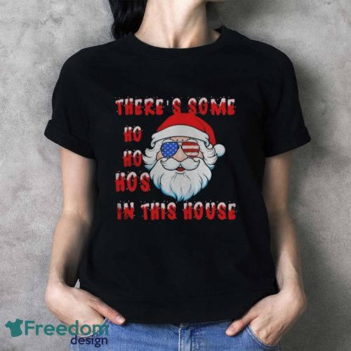 Santa There’s Some Ho Ho Hos In This House Christmas Shirt - Ladies T-Shirt