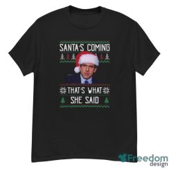 Santa’s Coming That’s What She Said Shirt Christmas Gift