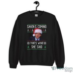 Santa's Coming That's What She Said Ugly Christmas Sweatshirt - Unisex Crewneck Sweatshirt