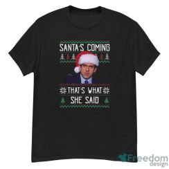 Santa’s Coming That’s What She Said Ugly Christmas Sweatshirt