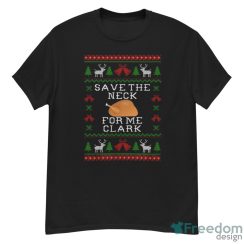 Save The Neck For Me Clark Movie Quotes T-shirt, Clark Character Ugly Christmas Sweater - G500 Men’s Classic T-Shirt