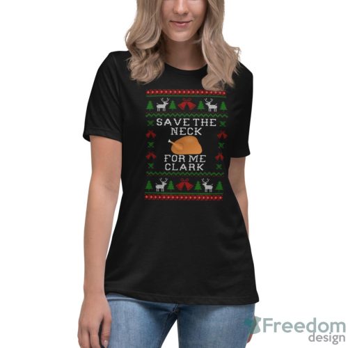 Save The Neck For Me Clark Movie Quotes T-shirt, Clark Character Ugly Christmas Sweater - Women's Relaxed Short Sleeve Jersey Tee