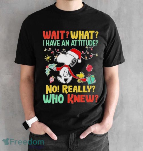 Snoopy And Woodstock Wait What I Have An Attitude No Really Who Knew Christmas Shirt - Black Unisex T-Shirt