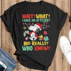 Snoopy And Woodstock Wait What I Have An Attitude No Really Who Knew Christmas Shirt - Black T-Shirt