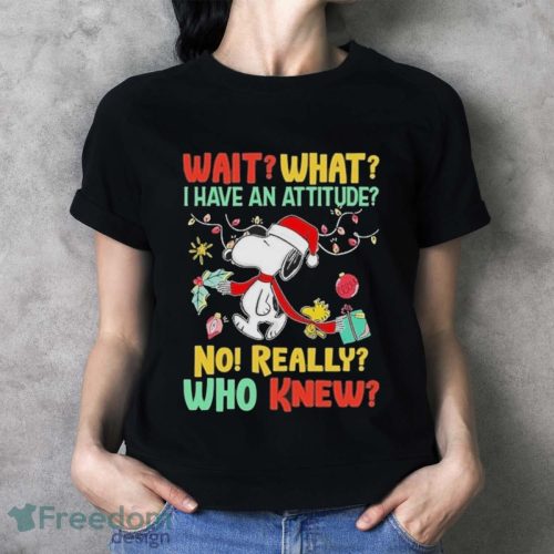 Snoopy And Woodstock Wait What I Have An Attitude No Really Who Knew Christmas Shirt - Ladies T-Shirt