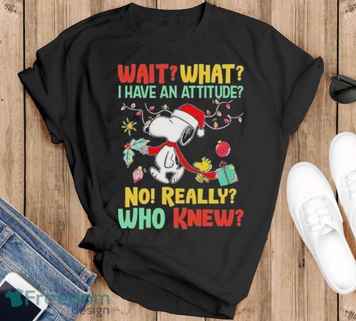 Snoopy And Woodstock Wait What I Have An Attitude No Really Who Knew Christmas Shirt - Black T-Shirt